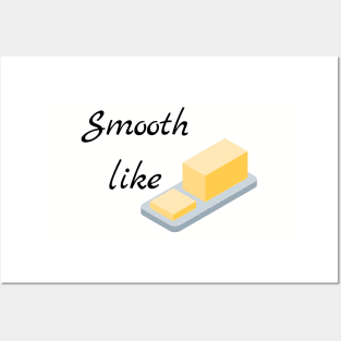 Smooth like butter Posters and Art